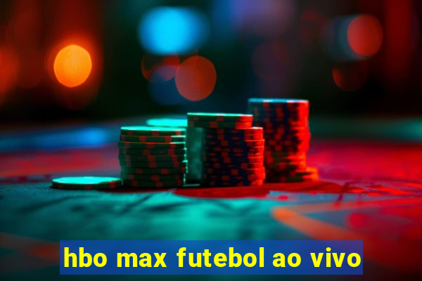 hbo max futebol ao vivo